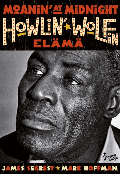James Segrest, Mark Hoffman Moanin’ at Midnight – Howlin’ Wolfin elämä